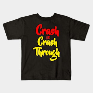 Crash Or Crash Through Kids T-Shirt